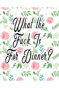 What The Fuck Is For Dinner?