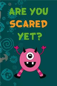 Are You Scared Yet?