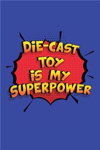 Die-Cast Toy Is My Superpower