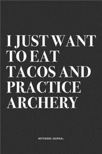 I Just Want To Eat Tacos And Practice Archery