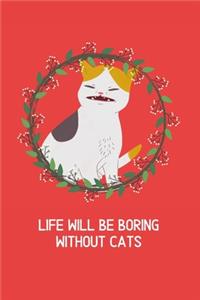 Life will be boring without cats