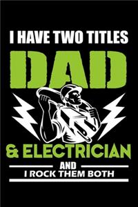 I Have Two Titles Dad And Electrician And I Rock Them Both