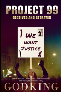 Project 99 Deceived and Betrayed