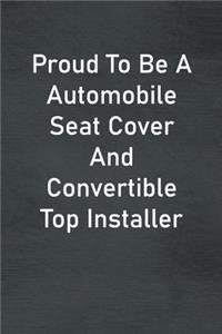 Proud To Be A Automobile Seat Cover And Convertible Top Installer