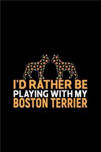 I'd Rather Be Playing with My Boston Terrier