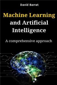 Machine Learning and Artificial Intelligence: A Comprehensive Approach