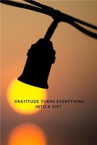 Gratitude Turns Everything Into A Gift