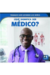 ¿Qué Significa Ser Médico? (What's It Really Like to Be a Doctor)
