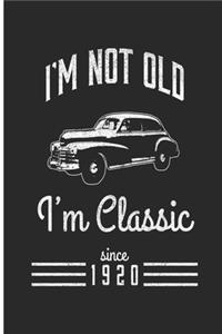 I'm Not Old I'm Classic Since 1920