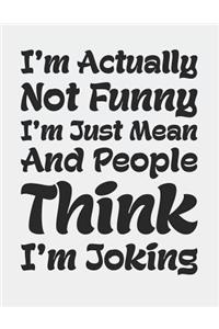 I'm Actually Not Funny, I'm Just Mean and People Think I'm Joking