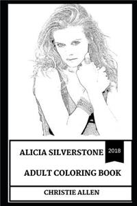 Alicia Silverstone Adult Coloring Book: Golden Globe Nominee and Clueless Star, Sex Symbol and Pop Icon Inspired Adult Coloring Book