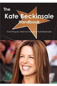 The Kate Beckinsale Handbook - Everything You Need to Know about Kate Beckinsale