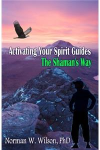 Activating Your Spirit Guides - The Shaman's Way