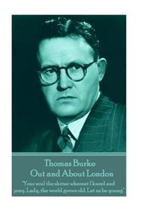 Thomas Burke - Out and About London