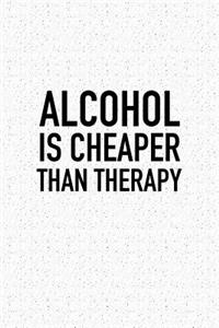 Alcohol Is Cheaper Than Therapy
