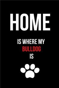 Home Is Where My Bulldog Is