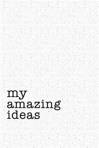 My Amazing Ideas: A 6x9 Inch Matte Softcover Notebook Journal with 120 Blank Lined Pages and an Uplifting Positive Cover Slogan