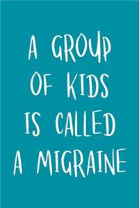 A Group of Kids Is Called a Migraine