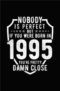 Nobody Is Perfect But If You Were Born in 1995 You're Pretty Damn Close