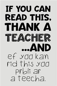 If You Can Read This, Thank a Teacher...and Ef Yoo Kan Rid This Yoo Prbli AR a Teecha.