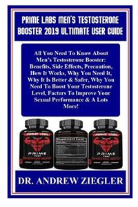 Prime Labs Men's Testosterone Booster 2019 Ultimate User Guide