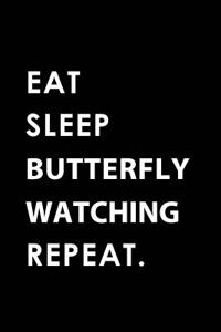 Eat Sleep Butterfly Watching Repeat