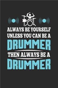 Always Be Yourself Unless You Can Be a Drummer, Then Always Be a Drummer