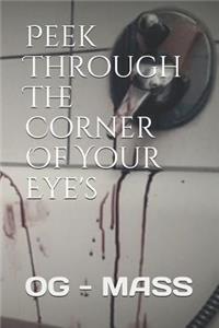 Peek Through the Corner of Your Eye's: Part 1