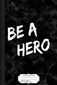 Be a Hero Composition Notebook