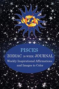 Pisces Zodiac 30 Week Journal: Weekly Inspirational Affirmations and Images to Color