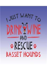 I Just Want to Drink Wine and Rescue Basset Hounds