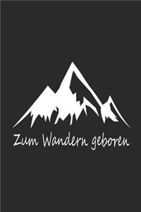 Zum Wandern Geboren: Notizbuch Für Gipfelstürmer Wander Tagebuch Berg Planer 6x9 Liniert