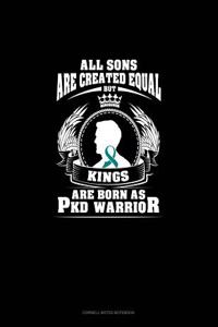 All Sons Are Created Equal But Kings Are Born as Pkd Warrior