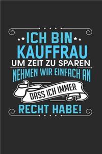 Ich Bin Kauffrau Um Zeit Zu Sparen Nehmen Wir Einfach an Dass Ich Immer Recht Habe!