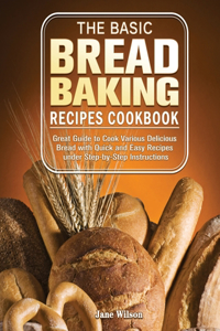 Basic Bread Baking Recipes Cookbook