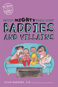 Facing Mighty Fears about Baddies and Villains