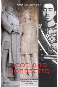 Scotland Connected: The History of Scotland, England and the World at a Glance