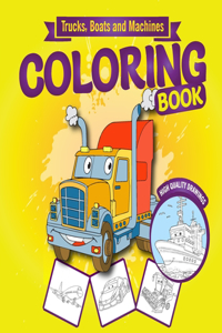 Trucks, Boats and Machines Coloring Book for Kids Ages 4-8