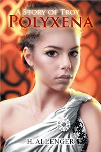 Polyxena: A Story of Troy