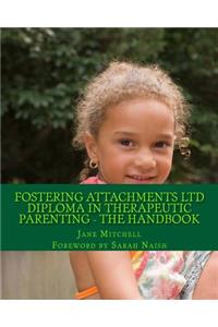 Fostering Attachments Ltd Diploma in Therapeutic Parenting - The Handbook