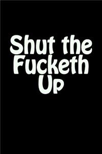 Shut the Fucketh Up