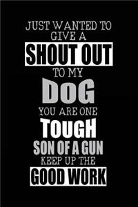 Just Wanted To Give A Shout Out To My Dog You Are One Tough Son Of A Gun Keep Up The Good Work