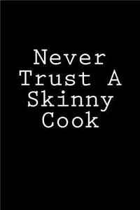 Never Trust A Skinny Cook