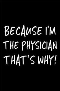 Because I'm the Physician That's Why!