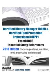Certified Dietary Manager (CDM) & Certified Food Protection Professional (CFPP) ExamFOCUS Essential Study References 2018/19 Edition