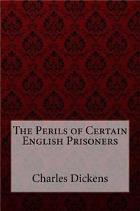 Perils of Certain English Prisoners Charles Dickens