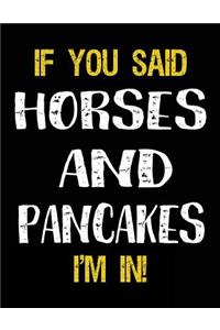 If You Said Horses And Pancakes I'm In