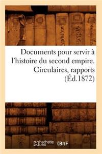 Documents Pour Servir À l'Histoire Du Second Empire. Circulaires, Rapports (Éd.1872)