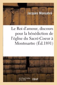 Roi d'Amour, Discours Pour La Bénédiction de l'Église Du Sacré-Coeur À Montmartre