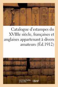 Catalogue d'Estampes Du Xviiie Siècle, Françaises Et Anglaises, Pièces Imprimées